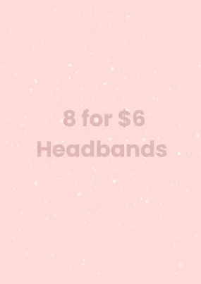 8 for $6 HEADBANDS